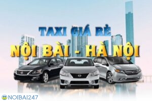 Khám Phá Dịch Vụ Taxi Nội Bài Về Hà Nội Giá Rẻ Chất Lượng
