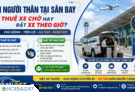Đón người thân tại sân bay: Nên thuê xe chờ hay đặt xe theo giờ?