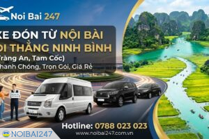 Xe Đón Từ Nội Bài Đi Thẳng Ninh Bình (Tràng An, Tam Cốc) – Nhanh Chóng, Trọn Gói, Giá Rẻ