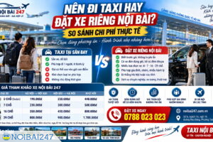 Nên đi taxi hay đặt xe riêng Nội Bài? So sánh chi phí thực tế