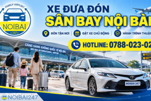 Dịch vụ xe đưa đón sân bay Nội Bài – Giải pháp di chuyển thuận tiện