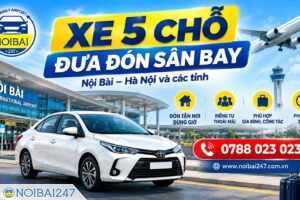 Dịch vụ xe 5 chỗ đưa đón sân bay của Nội Bài 247